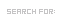 Search For